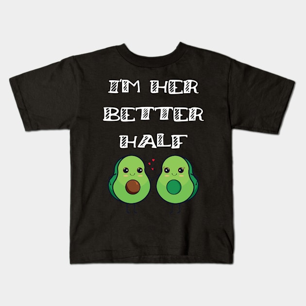 Fun Couples Matching I'm Her Better Half Avocado Lover Kids T-Shirt by Tracy